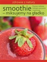 Smoothie - miksujemy na gładko Pyszne i zdrowe koktajle warzywne i owocowe Bookshop