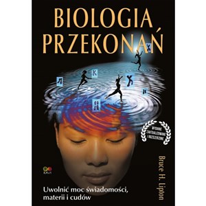 Biologia przekonań Uwolnić moc świadomości, materii i cudów in polish