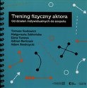 Trening fizyczny aktora Od działań indywidualnych do zespołu bookstore