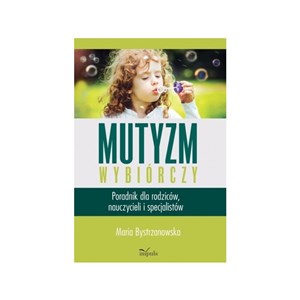 Mutyzm wybiórczy Poradnik dla rodziców, nauczycieli i specjalistów Canada Bookstore