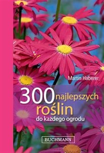 300 najlepszych roślin do każdego ogrodu  