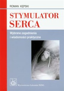 Stymulator serca Wybrane zagadnienia i wiadomości praktyczne  