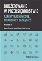 Budżetowanie w przedsiębiorstwie Aspekty rachunkowe, finansowe i zarządcze  