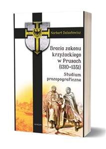 Bracia zakonu krzyżackiego w Prusach (1310-1351). Studium prozopograficzne online polish bookstore