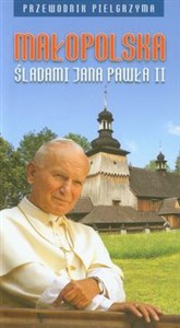 Małopolska śladami Jana Pawła II Przewodnik pielgrzyma Canada Bookstore