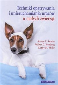 Techniki opatrywania i unieruchamiania urazów u małych zwierząt bookstore