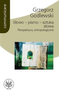 Słowo - pismo - sztuka słowa. Perspektywy antropologiczne  