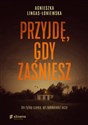 Przyjdę gdy zaśniesz - Agnieszka Lingas-Łoniewska