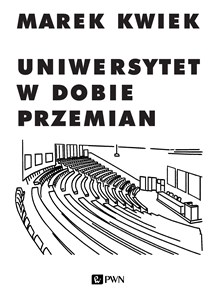 Uniwersytet w dobie przemian Adaptacje instytucji akademickich do nowych warunków w Polsce i Europie Bookshop