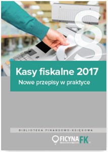 Kasy fiskalne 2017 Nowe przepisy w praktyce  