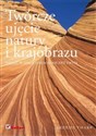 Twórcze ujęcie natury i krajobrazu Obudź w sobie fotograficzny zmysł - Brenda Tharp  