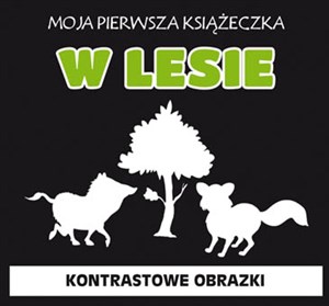 Moja pierwsza książeczka W lesie Kontrastowe obrazki 