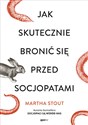 Jak skutecznie bronić się przed socjopatami wyd. kieszonkowe  - Martha Stout