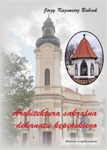 Architektura sakralna Dekanatu Kępińskiego Historia i współczesność  