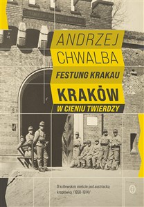 Festung Krakau Kraków w cieniu twierdzy (1850-1919) books in polish