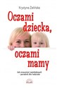 Oczami dziecka, oczami mamy Jak zrozumieć najmłodszych - poradnik dla rodziców buy polish books in Usa