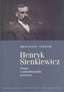 Henryk Sienkiewicz Studia z mikrobiografiki prasowej polish usa