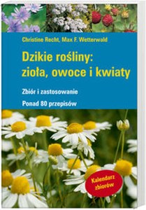 Dzikie rośliny zioła owoce i kwiaty Zbiór i zastosowanie. Ponad 80 przepisów. - Polish Bookstore USA