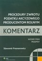 Procedury zwrotu podatku akcyzowego producentom rolnym Komentarz Wzory pism, przepisy Polish bookstore