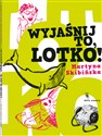 Wyjaśnij to, Lotko! - Martyna Skibińska