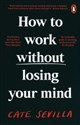 How to Work Without Losing You  - Cate Sevilla
