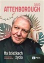 Na ścieżkach życia Historia naturalna zachowania zwierząt - David Attenborough