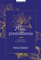 Moc przebudzenia Jak żyjemy, tak odchodzimy - Pema Chodron