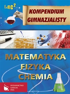Kompendium gimnazjalisty Matematyka Fizyka Chemia online polish bookstore