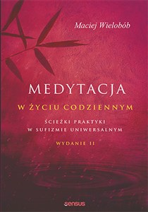 Medytacja w życiu codziennym Ścieżki praktyki w sufizmie uniwersalnym. Wydanie II online polish bookstore