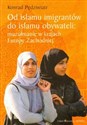 Od islamu imigrantów do islamu obywateli muzułmanie w krajach Europy Zachodniej Bookshop