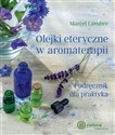 Olejki eteryczne w aromaterapii Podręcznik dla praktyka - Marcel Lavabre