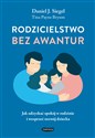 Rodzicielstwo bez awantur Jak odzyskać spokój w rodzinie i wesprzeć rozwój dziecka - Daniel Siegel, Tina Payne-Bryson