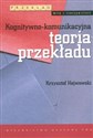 Kognitywno komunikacyjna teoria przekładu - Krzysztof Hejwowski