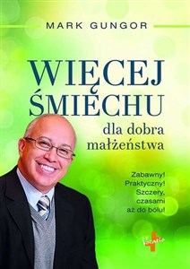 Więcej śmiechu dla dobra małżeństwa Zabawny! Praktyczny! Szczery, czasami aż do bólu! in polish