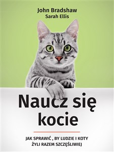 Naucz się kocie Jak sprawić, by ludzie i koty żyli razem szczęśliwiej 