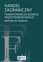 Handel zagraniczny. Transformacja biznesu międzynarodowego  