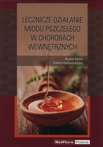 Leczenicze działanie miodu pszczelego w chorobach wewnętrznych Polish bookstore