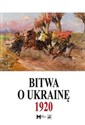Bitwa o Ukrainę 1 I-24 VII 1920. Dokumenty operacyjne (cz. I, 1 I-11 V 1920) - Marek Tarczyński (red.) polish books in canada
