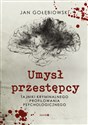 Umysł przestępcy Tajniki kryminalnego profilowania psychologicznego - Jan Gołębiowski polish books in canada