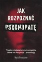 Jak rozpoznać psychopatę 7 typów niebezpiecznych umysłów, które nas fascynują i przerażają - Mark Freestone Polish bookstore