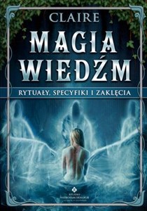 Magia wiedźm Rytuały, specyfiki i zaklęcia 