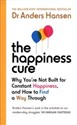 The Happiness Cure Why You’re Not Built for Constant Happiness, and How to Find a Way Through - Anders Hansen