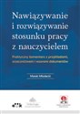Nawiązywanie i rozwiązywanie stosunku pracy z nauczycielem Praktyczny komentarz z przykładami, orzecznictwem i wzorami dokumentów Polish Books Canada