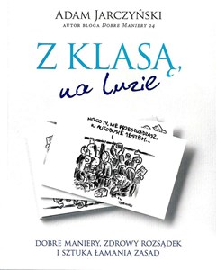 Z klasą, na luzie Dobre maniery, zdrowy rozsądek i sztuka łamania zasad 