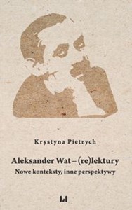 Aleksander Wat - (re)lektury Nowe konteksty, inne perspektywy books in polish