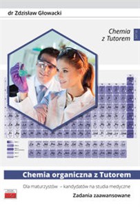 Chemia organiczna z Tutorem dla maturzystów - kandydatów na studia medyczne Zadania zaawansowane online polish bookstore