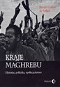Kraje Maghrebu Historia, polityka, społeczeństwo  