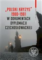 Polski kryzys 1980-1981 w dokumentach dyplomacji czechosłowackiej - Opracowanie Zbiorowe