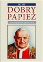 Dobry Papież Jak stał się świętym i odnowił Kościół - Polish Bookstore USA