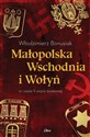Małopolska Wschodnia i Wołyń w czasie II wojny światowej - Włodzimierz Bonusiak